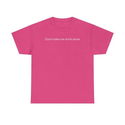 Don'T Make Me Drink Alone T-Shirt Graphic Tee Streetwear